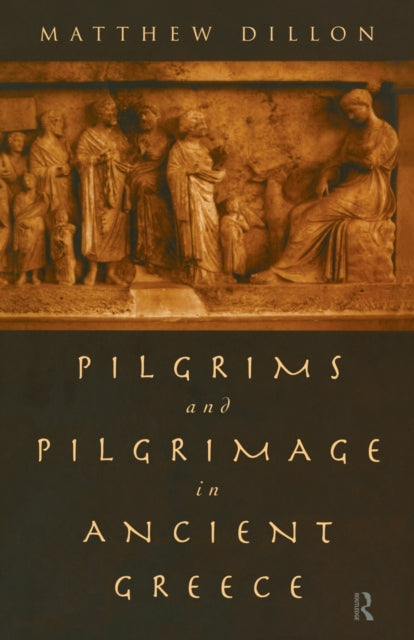 Book cover of: Pilgrims and Pilgrimage in Ancient Greece. By: Matthew Dillon