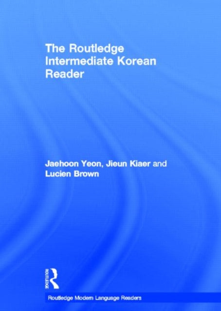 Book cover of: Routledge Intermediate Korean Reader. By: Jaehoon Yeon