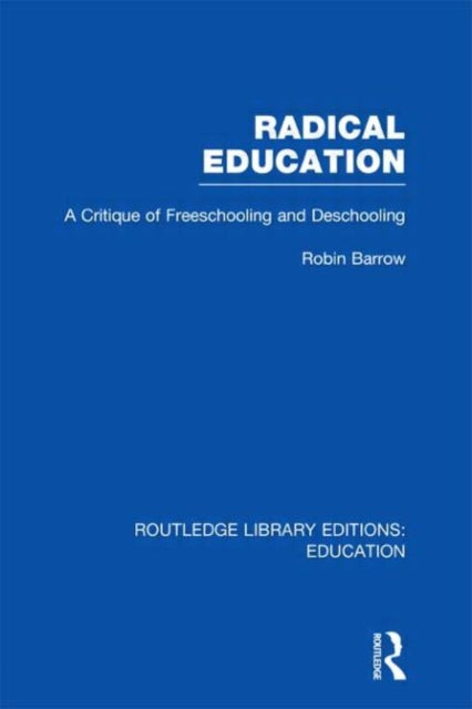 Book cover of: Radical Education (RLE Edu K). By: Robin Barrow