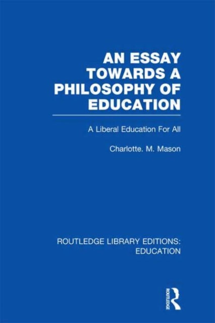 Book cover of: Essay Towards A Philosophy of Education (RLE Edu K). By: Charlotte M. Mason