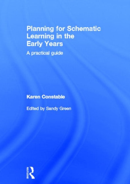 Book cover of: Planning for Schematic Learning in the Early Years. By: Karen Constable