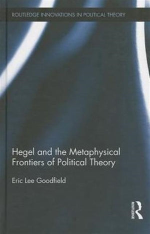 Hegel and the Metaphysical Frontiers of Political Theory
