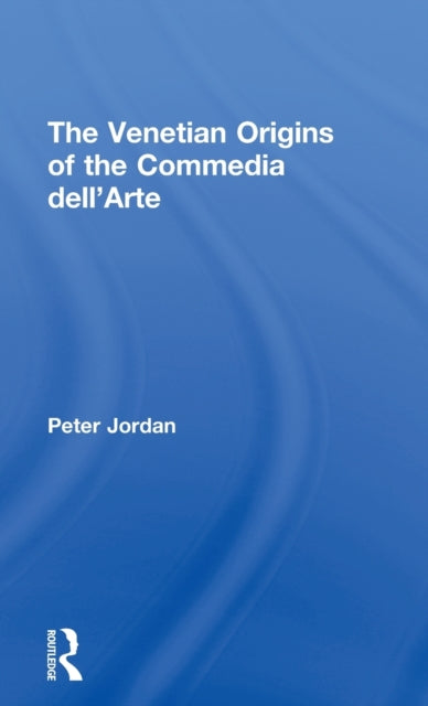 Book cover of: Venetian Origins of the Commedia dell'Arte. By: Peter Jordan