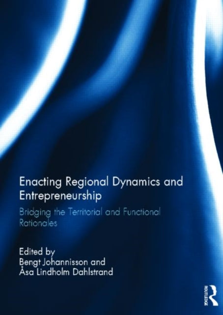 Book cover of: Enacting Regional Dynamics and Entrepreneurship. By: Bengt Johannisson