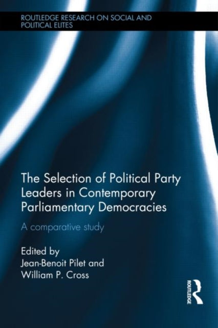 Book cover of: Selection of Political Party Leaders in Contemporary Parliamentary Democracies. By: Jean-Benoit Pilet