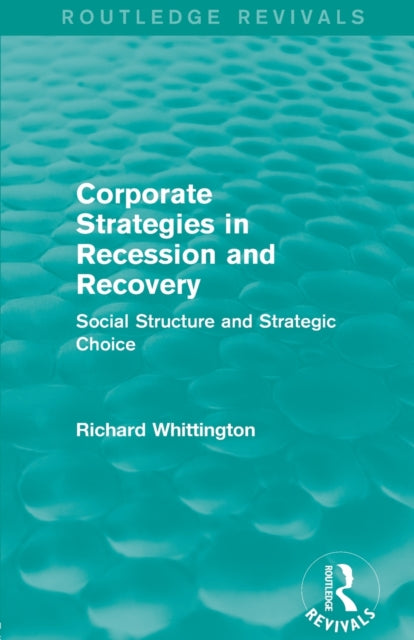 Book cover of: Corporate Strategies in Recession and Recovery (Routledge Revivals). By: Richard Whittington