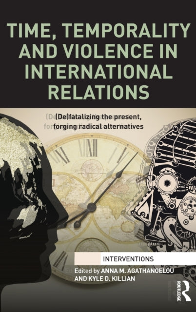 Book cover of: Time, Temporality and Violence in International Relations. By: Anna M. Agathangelou