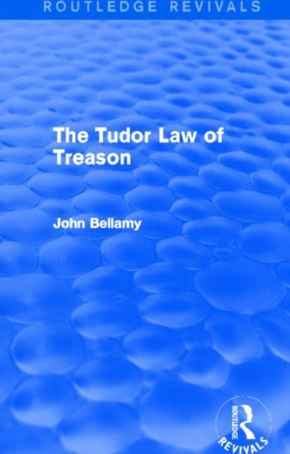 Book cover of: Tudor Law of Treason (Routledge Revivals). By: John Bellamy