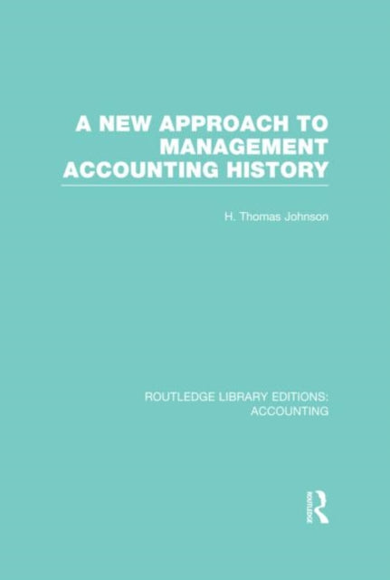 Book cover of: New Approach to Management Accounting History (RLE Accounting). By: H. Thomas Johnson