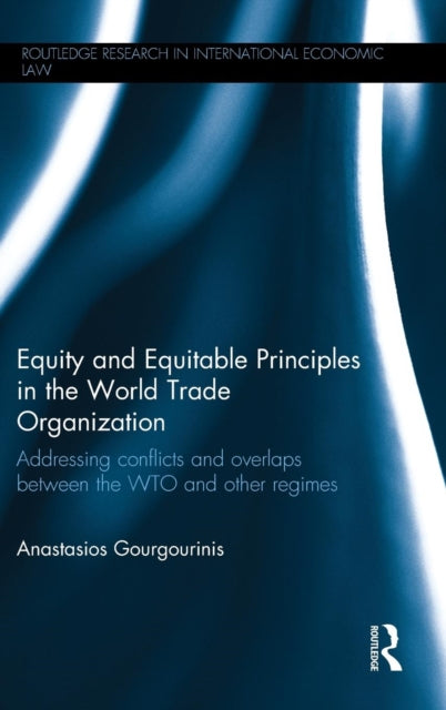 Book cover of: Equity and Equitable Principles in the World Trade Organization. By: Anastasios Gourgourinis