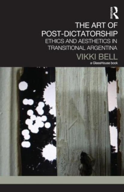 Book cover of: Art of Post-Dictatorship. By: Vikki Bell