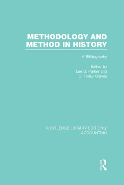 Book cover of: Methodology and Method in History (RLE Accounting). By: Lee D. Parker