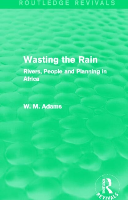 Book cover of: Wasting the Rain (Routledge Revivals). By: Bill Adams