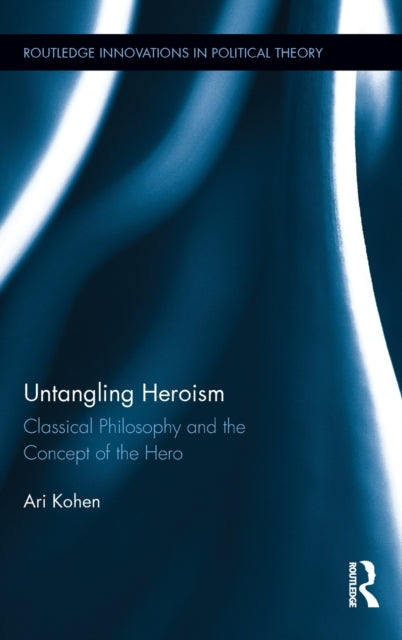 Book cover of: Untangling Heroism. By: Ari Kohen
