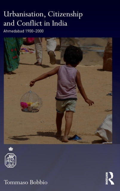 Book cover of: Urbanisation, Citizenship and Conflict in India. By: Tommaso Bobbio