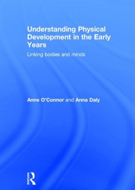 Book cover of: Understanding Physical Development in the Early Years. By: Anne O'Connor