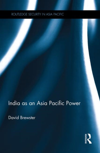 Book cover of: India as an Asia Pacific Power. By: David Brewster