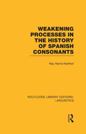 Weakening Processes in the History of Spanish Consonants (RLE Linguistics E