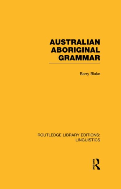 Book cover of: Australian Aboriginal Grammar (RLE Linguistics F: World Linguistics). By: Barry Blake
