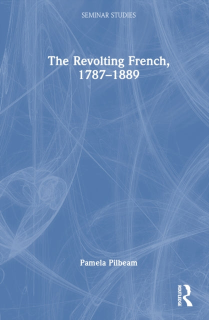 Book cover of: Revolting French, 1787–1889. By: Pamela M. Pilbeam