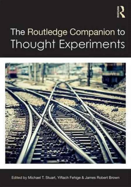 Book cover of: Routledge Companion to Thought Experiments. By: Brown, James Robert.