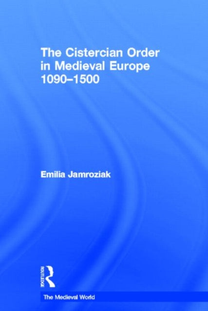 Book cover of: Cistercian Order in Medieval Europe. By: Emilia Jamroziak