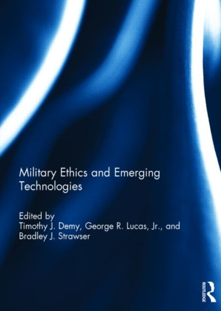 Book cover of: Military Ethics and Emerging Technologies. By: Timothy J. Demy