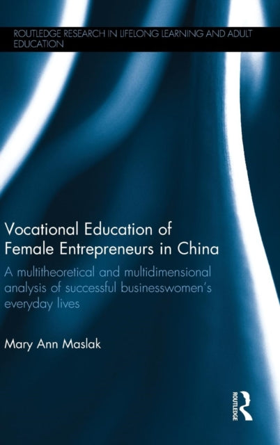 Book cover of: Vocational Education of Female Entrepreneurs in China. By: Mary Ann Maslak