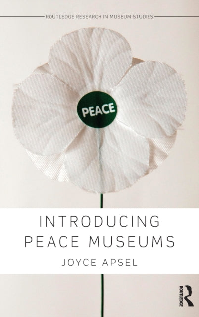 Book cover of: Introducing Peace Museums. By: Joyce Apsel