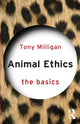 Book cover of: Animal Ethics: The Basics. By: Tony Milligan