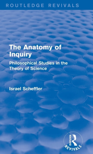Book cover of: Anatomy of Inquiry (Routledge Revivals). By: Israel Scheffler
