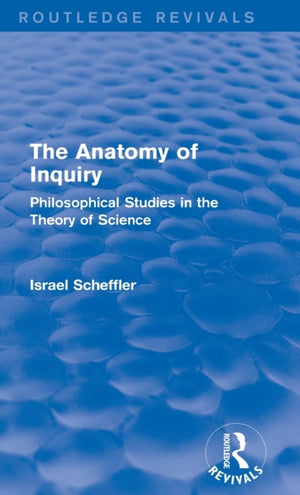 The Anatomy of Inquiry (Routledge Revivals)