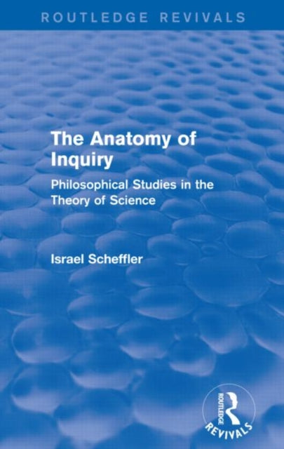 Book cover of: Anatomy of Inquiry (Routledge Revivals). By: Israel Scheffler