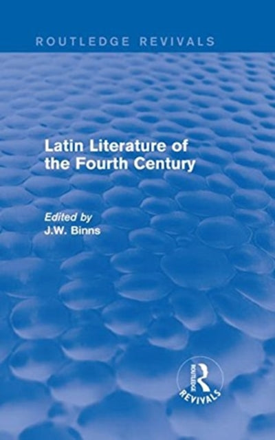 Book cover of: Latin Literature of the Fourth Century (Routledge Revivals). By: J. W. Binns