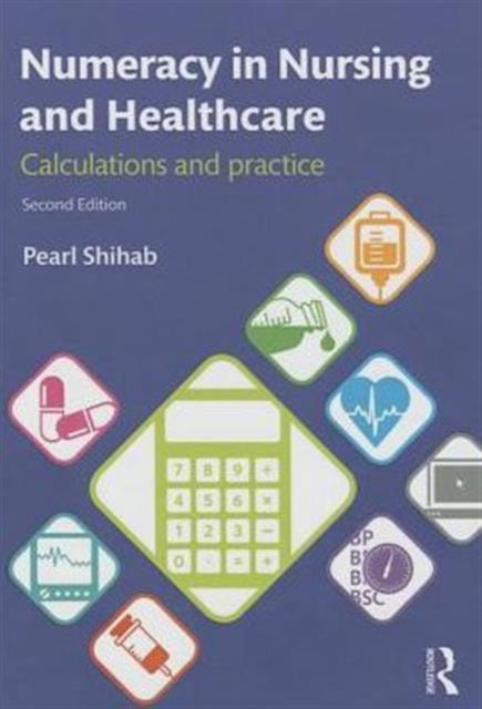 Book cover of: Numeracy in Nursing and Healthcare. By: Pearl Shihab