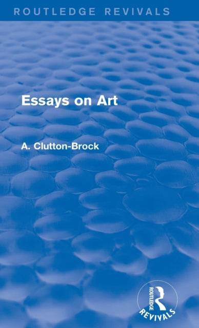 Book cover of: Essays on Art (Routledge Revivals). By: Arthur Clutton-Brock
