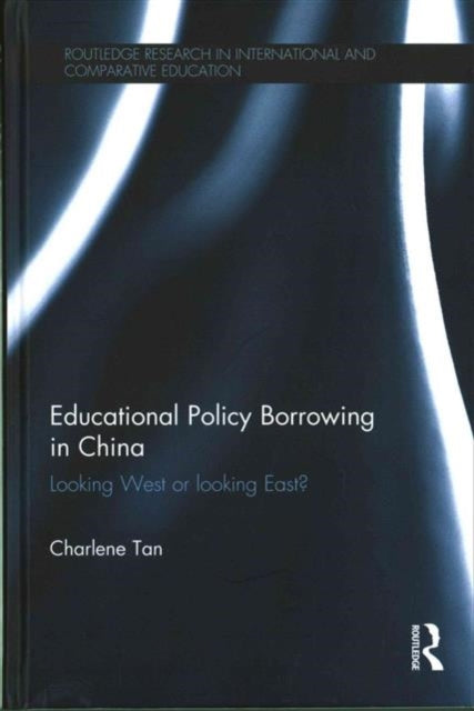Book cover of: Educational Policy Borrowing in China. By: Charlene Tan