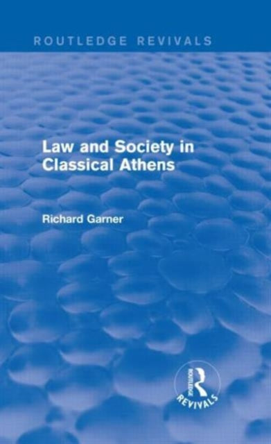 Book cover of: Law and Society in Classical Athens (Routledge Revivals). By: Richard Garner