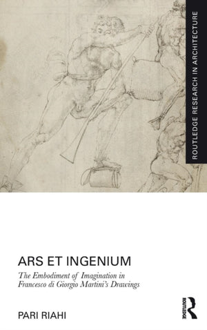Ars et Ingenium: The Embodiment of Imagination in Francesco di Giorgio Martini's Drawings