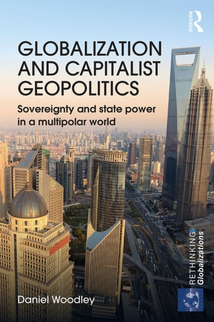 Book cover of: Globalization and Capitalist Geopolitics. By: Daniel Woodley