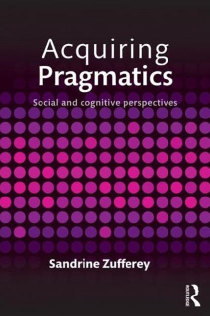 Book cover of: Acquiring Pragmatics. By: Sandrine Zufferey