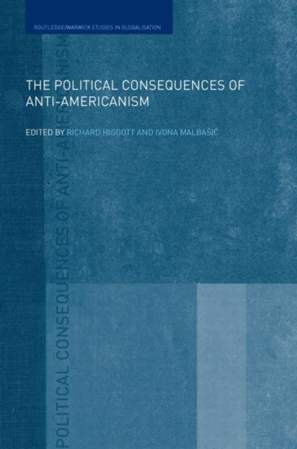 Book cover of: Political Consequences of Anti-Americanism. By: Richard Higgott