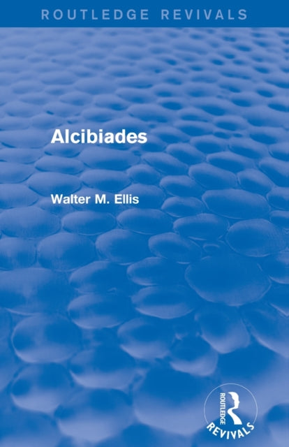 Book cover of: Alcibiades (Routledge Revivals). By: Walter M. Ellis