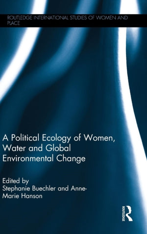 Political Ecology of Women, Water and Global Environmental Change
