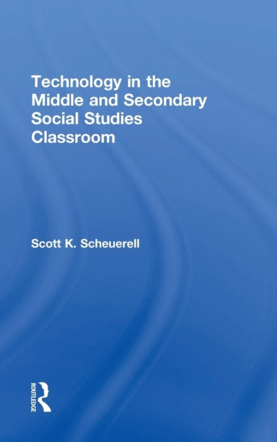 Book cover of: Technology in the Middle and Secondary Social Studies Classroom. By: Scott Scheuerell