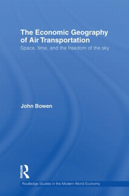Book cover of: Economic Geography of Air Transportation. By: John T. Bowen