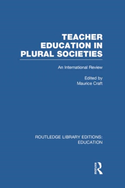 Book cover of: Teacher Education in Plural Societies (RLE Edu N). By: Maurice Craft