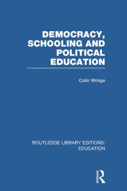 Book cover of: Democracy, Schooling and Political Education (RLE Edu K). By: Colin Wringe