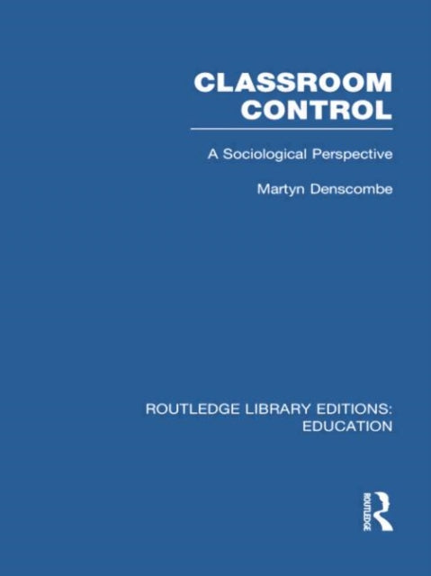 Book cover of: Classroom Control (RLE Edu L). By: Martyn Denscombe