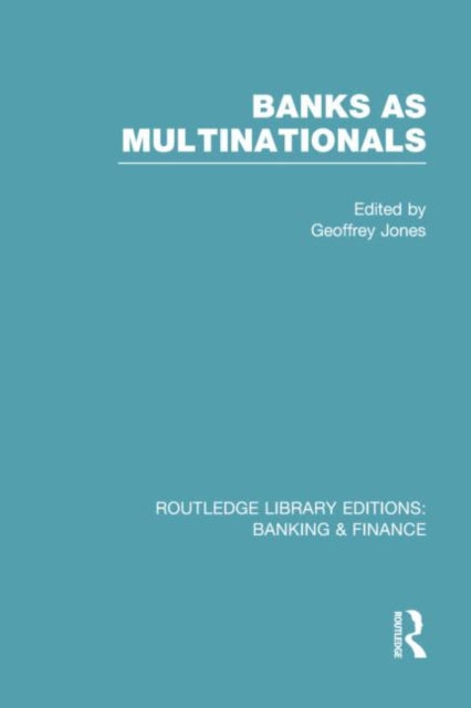 Book cover of: Banks as Multinationals (RLE Banking & Finance). By: Geoffrey Jones